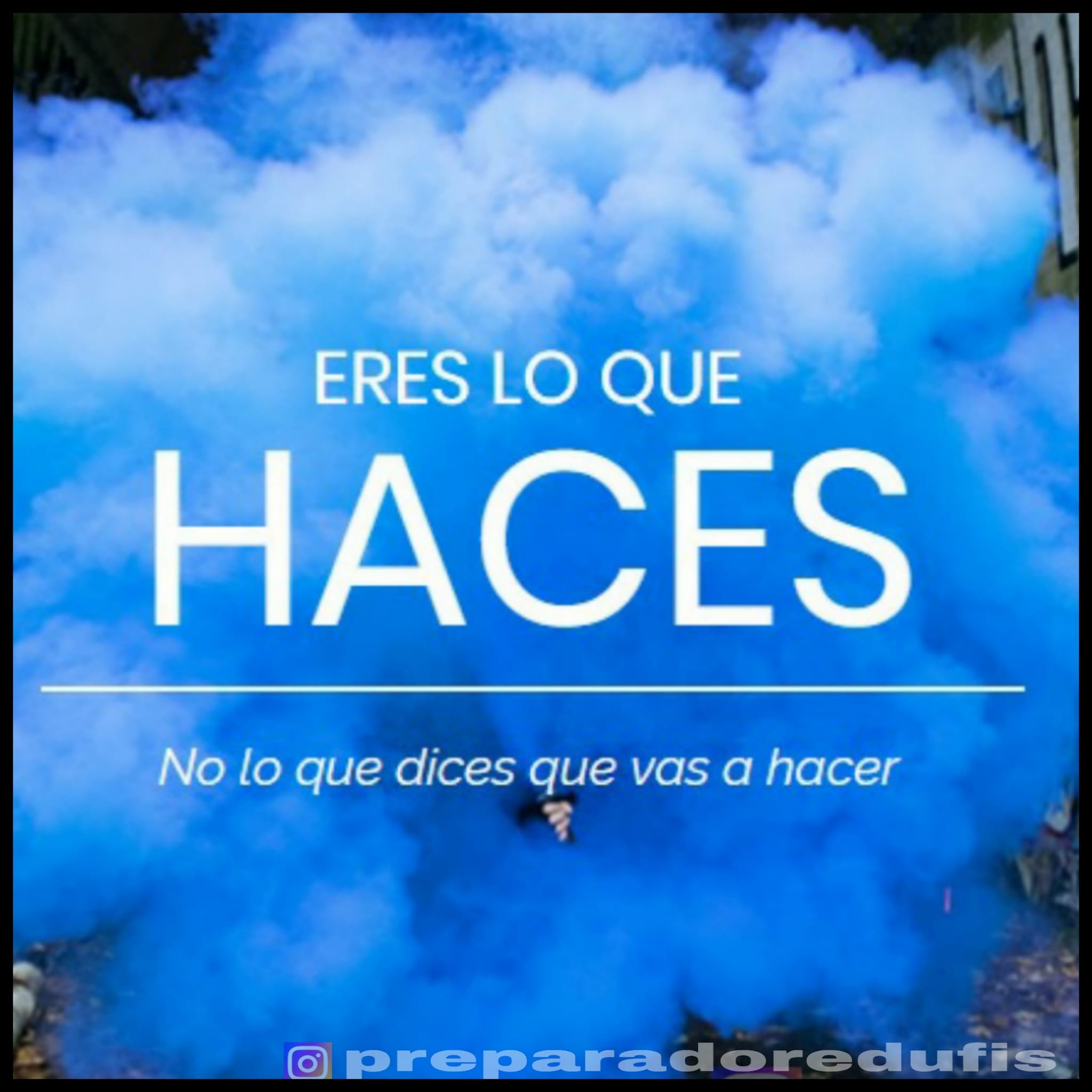 ERES LO QUE HACES